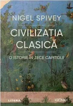 Civilizatia clasica. O istorie in zece capitole/Nigel Spivey