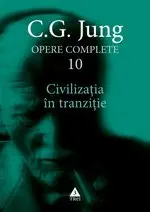 Civilizaţia în tranziţie - Opere Complete, vol. 10 - C.G. Jung