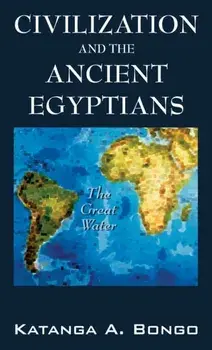 Civilization and the Ancient Egyptians, Hardcover/Katanga A. Bongo