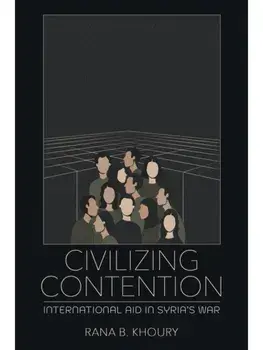 Civilizing Contention. International Aid in Syria's War, Paperback/Rana B. Khoury