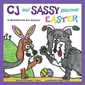 CJ and SASSY DISCOVER EASTER: "A Resurrection Day Miracle", Paperback/Donna L. Hicks
