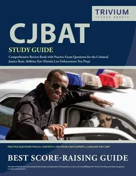 CJBAT Study Guide: Comprehensive Review Book with Practice Exam Questions for the Criminal Justice Basic Abilities Test (Florida Law Enfo, Paperback/Trivium Police Officers Exam Prep Team