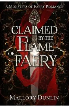 Claimed by the Flame of Faery: A Fae Dark Fantasy Romance - Mallory Dunlin