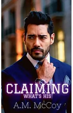 Claiming What's His - A. M. Mccoy