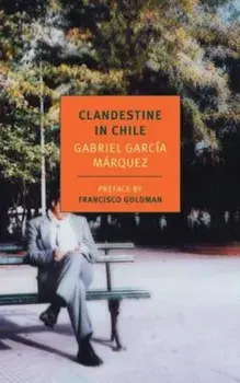 Clandestine in Chile: The Adventures of Miguel Littin, Paperback/Gabriel Garcia Marquez