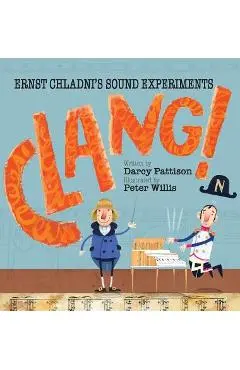 Clang!: Ernst Chladni's Sound Experiments - Darcy Pattison
