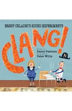 Clang!: Ernst Chladni's Sound Experiments - Darcy Pattison