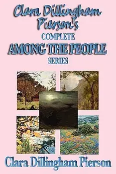 Clara Dillingham Pierson's Complete Among the People Series, Paperback/Clara Dillingham Pierson