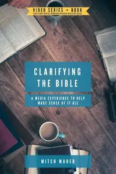 Clarifying the Bible: A Media Experience to Help Make Sense of It All, Paperback/Mitch Maher