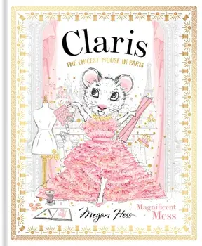 Claris: Magnificent Mess. Claris #8, Hardback/Megan Hess