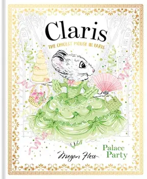 Claris: Palace Party. The Chicest Mouse in Paris, Hardback/Megan Hess