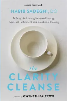 Clarity Cleanse. 12 Steps to Finding Renewed Energy, Spiritual Fulfilment and Emotional Healing, Paperback/Habib Sadeghi