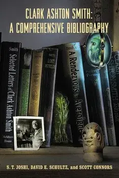 Clark Ashton Smith: A Comprehensive Bibliography, Paperback/S. T. Joshi