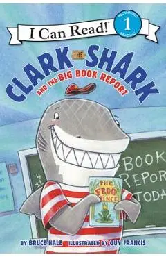 Clark the Shark and the Big Book Report - Bruce Hale