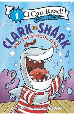 Clark the Shark and the School Sing - Bruce Hale