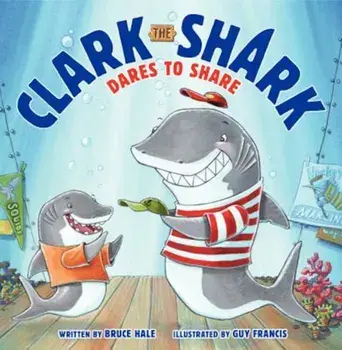 Clark the Shark Dares to Share, Hardcover/Bruce Hale