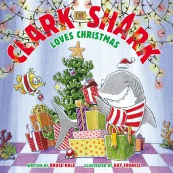 Clark the Shark Loves Christmas, Hardcover/Bruce Hale