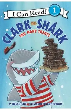 Clark the Shark: Too Many Treats - Bruce Hale