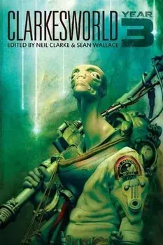 Clarkesworld: Year Three, Paperback/Neil Clarke