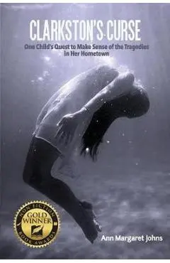 Clarkston's Curse: One Child's Quest to Make Sense of the Tragedies in Her Hometown - Ann Margaret Johns