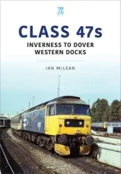 Class 47s: Inverness to Dover Western Docks, 1985-86, Paperback/Ian McLean