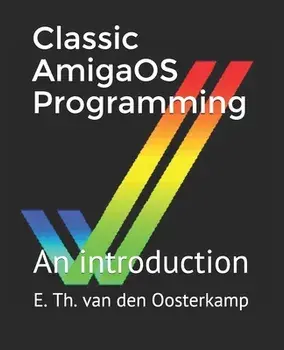 Classic AmigaOS Programming: An introduction, Paperback/Edwin Th Van Den Oosterkamp
