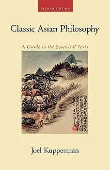 Classic Asian Philosophy: A Guide to the Essential Texts, Paperback/Joel J. Kupperman