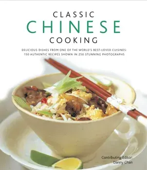 Classic Chinese Cooking, Hardback/Danny Chan