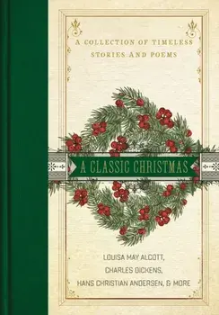 Classic Christmas. A Collection of Timeless Stories and Poems, Hardback/Hans Christian Andersen