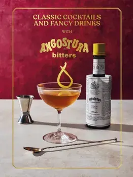 Classic Cocktails and Fancy Drinks. With Angostura Bitters, Hardback/Angostura Limited