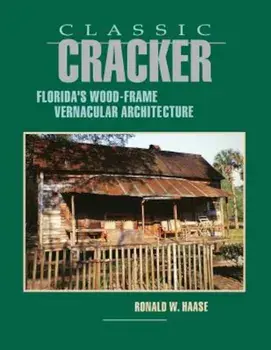Classic Cracker: Florida's Wood-Frame Architecture, Paperback/Ronald W. Haase