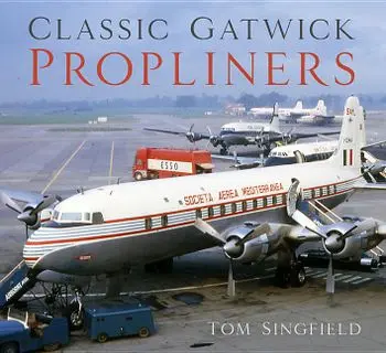 Classic Gatwick Propliners, Paperback/Tom Singfield