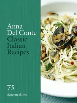 Classic Italian Recipes. 75 signature dishes, Hardback/Anna del Conte