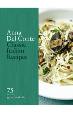 Classic Italian Recipes - Anna Del Conte