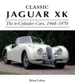 Classic Jaguar XK. The 6-Cylinder Cars 1948 - 1970, Hardback/Brian Laban