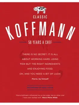 Classic Koffmann. A Chef's Cookbook, Hardback/Pierre Koffmann