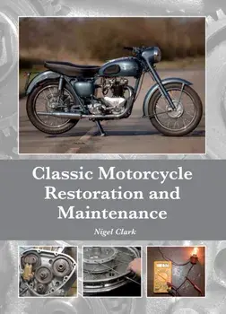 Classic Motorcycle Restoration and Maintenance, Hardback/Nigel Clark