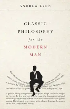 Classic Philosophy for the Modern Man, Paperback/Andrew Lynn