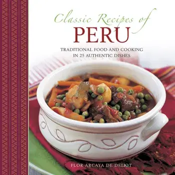 Classic Recipes of Peru, Hardback/Flor Arcaya de Deliot