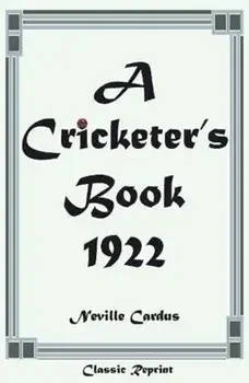Classic Reprint: A Cricketer's Book 1922, Paperback/Neville Cardus