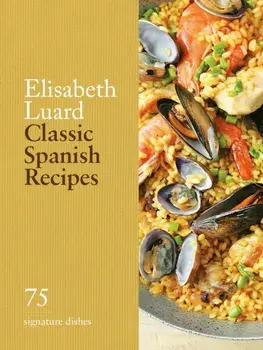Classic Spanish Recipes. 75 signature dishes, Hardback/Elisabeth Luard