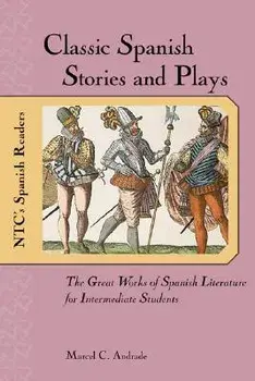 Classic Spanish Stories and Plays: The Great Works of Spanish Literature for Intermediate Studethe Great Works of Spanish Literature for Intermediate, Paperback/Marcel C. Andrade