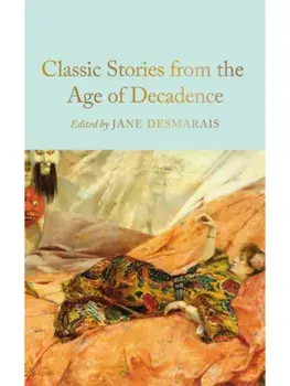 Classic Stories from the Age of Decadence, Hardback/***