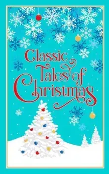 Classic Tales of Christmas, Hardback/Editors of Canterbury Classics
