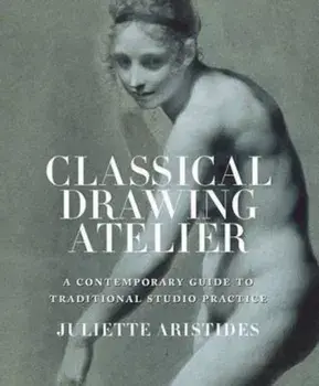 Classical Drawing Atelier, Paperback/Juliette Aristides
