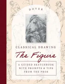 Classical Drawing: the Figure. A Guided Sketchbook with Prompts & Tips from the Pros, Paperback/Harold Speed