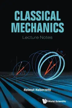 Classical Mechanics: Lecture Notes, Paperback/Helmut Haberzettl