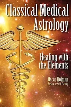 Classical Medical Astrology - Healing with the Elements, Paperback/Oscar Hofman