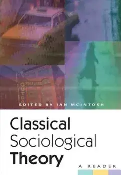 Classical Sociological Theory: A Reader, Paperback/Ian McIntosh