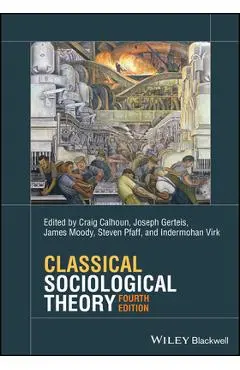 Classical Sociological Theory - Joseph Gerteis